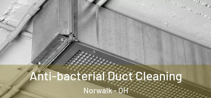  Anti-bacterial Duct Cleaning Norwalk - OH