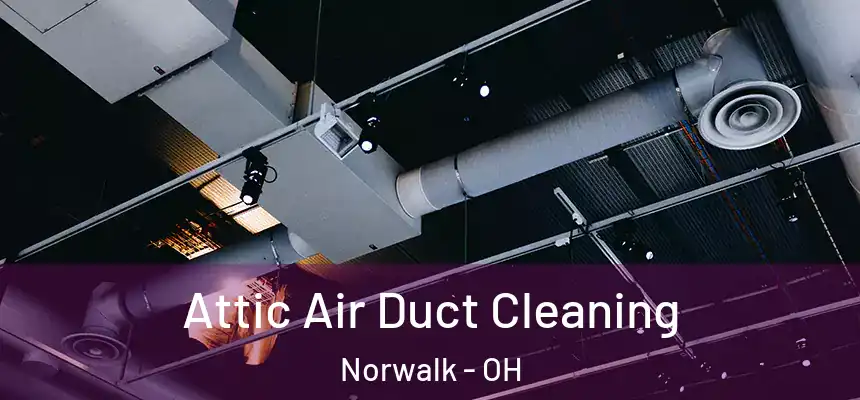  Attic Air Duct Cleaning Norwalk - OH