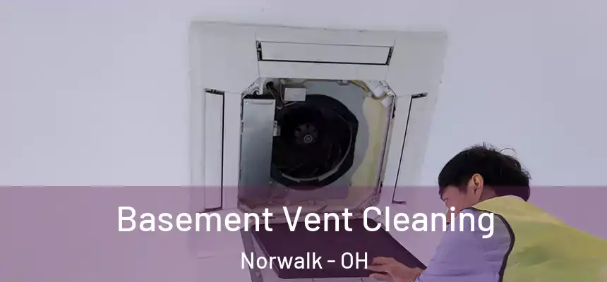  Basement Vent Cleaning Norwalk - OH