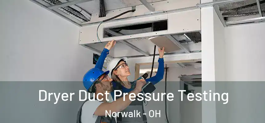  Dryer Duct Pressure Testing Norwalk - OH