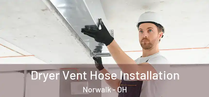  Dryer Vent Hose Installation Norwalk - OH