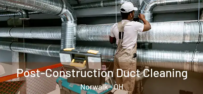  Post-Construction Duct Cleaning Norwalk - OH