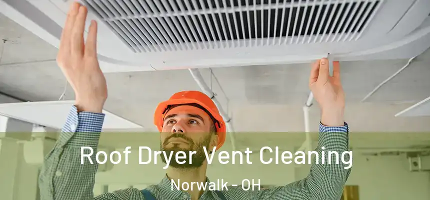  Roof Dryer Vent Cleaning Norwalk - OH